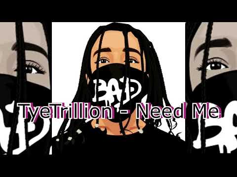 Tye Trillion - NEED ME (Ft. XO J)