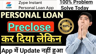 Zype instant personal loan Full preclose all loan amount but repayment not updated || Please help me