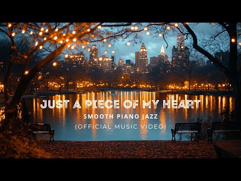 Just A Piece of My Heart (Official Music Video) by Smooth Piano Jazz