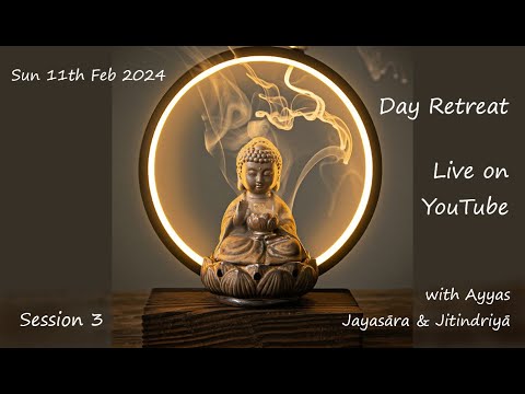 Day Retreat (Session 3 of 4) ~ 'Cultivating Mindfulness & Wisdom'