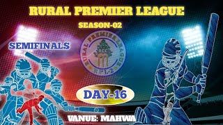 || RPL || RURAL PREMIER LEAGUE-2024 || MAHWA || DAY-16|\  SEMIFINALS ||