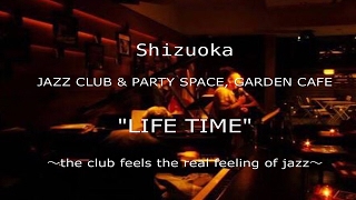 Shizuoka "LIFE TIME" 〜the club feels the real feeling of jazz〜