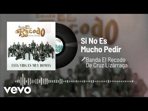 Banda El Recodo De Cruz Lizárraga - Si No Es Mucho Pedir (Audio)