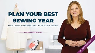 Plan Your Best Sewing Year: Your Guide to Inspired and Intentional Sewing