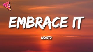 Ndotz - Embrace It (Lyrics)