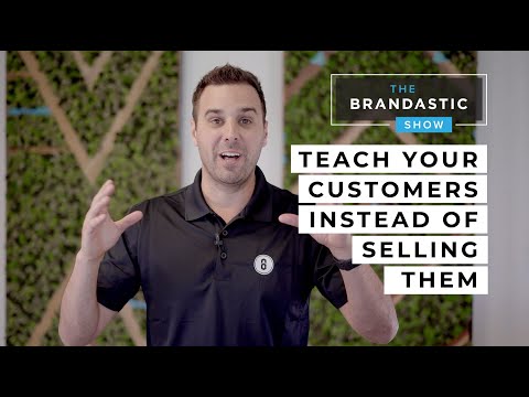 The BEST Tips on How To Convince Your Customers To Buy From You | Teaching vs Selling | Brandastic