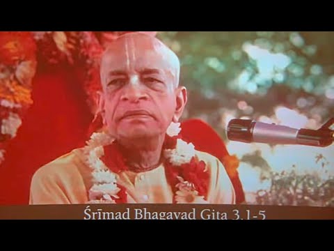 Srimad Bhagavad Gita (Chapter 3 Verse 1-5) by HDG A. C. Bhaktivedanta Swami Prabhupada