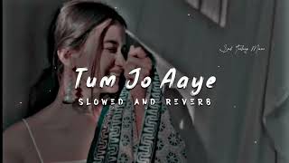 tum jo aaye Slowed And reverb full song💥🔥 #stfeelingmusic #1music