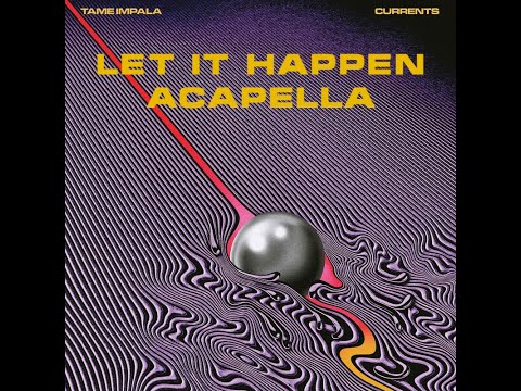 Tame Impala - Let It Happen (Acapella)