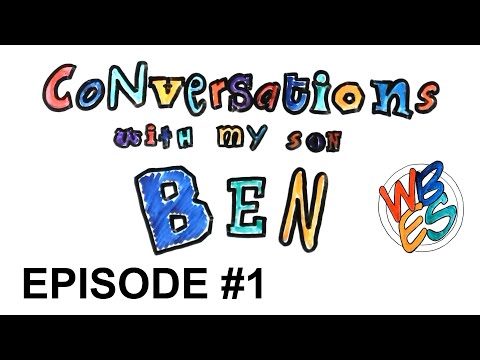 Conversations with my son Ben: Episode #1 #mysonben