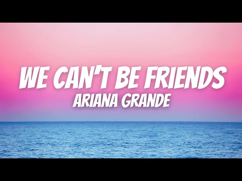 Ariana Grande - we can't be friends (wait for your love) (Lyrics)