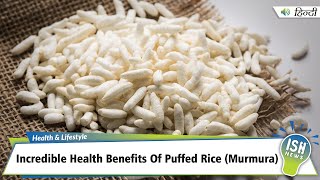 Incredible Health Benefits Of Puffed Rice (Murmura) | ISH News