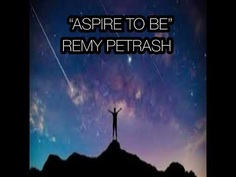 Aspire to be by Remy Petrash