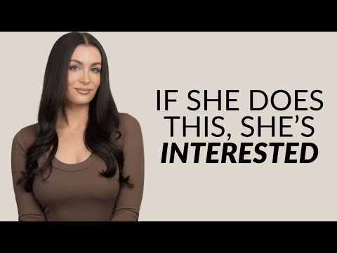 If She's Interested, She'll Do These 6 Things