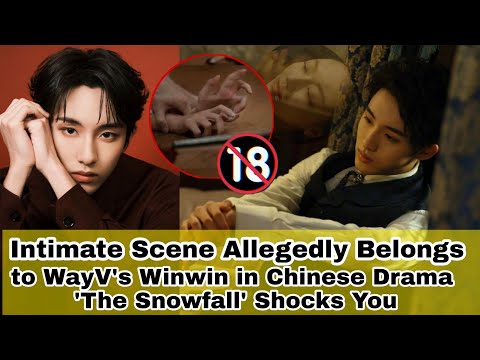 Intimate Scene Allegedly Belongs to WayV's Winwin in Chinese Drama 'The Snowfall' Shocks You