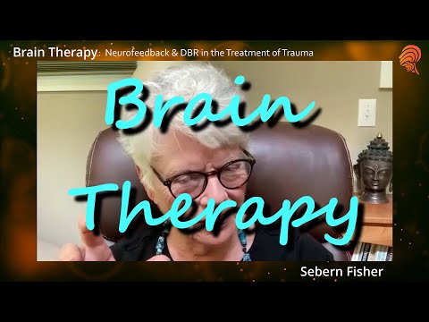 Brain Therapy: Neurofeedback & DBR In The Treatment Of Trauma, live course w/ Sebern Fisher, Sept 8