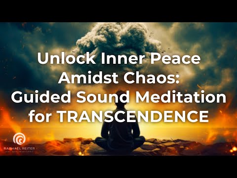 Unlock Inner Peace Amidst Chaos: A Guided Sound Meditation for Transcendence