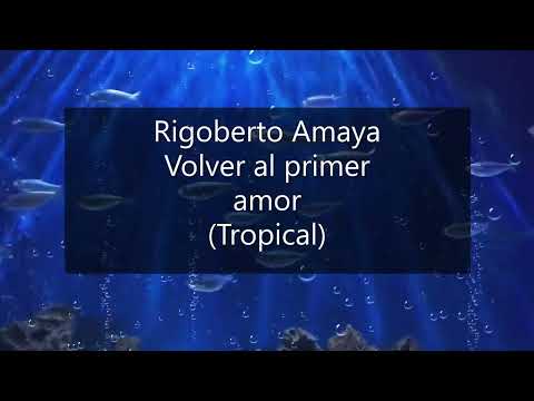 Rigoberto Amaya. OFICIAL. Volver al primer amor (Tropical)