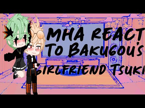 Mha(Bakusquad & Izuku) react to Bakugou’s girlfriend Tsuki