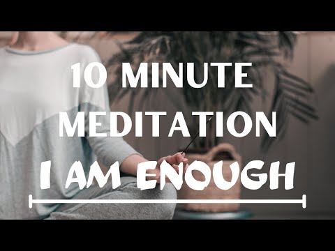 10 Minute Guided Meditation "I Am Enough"