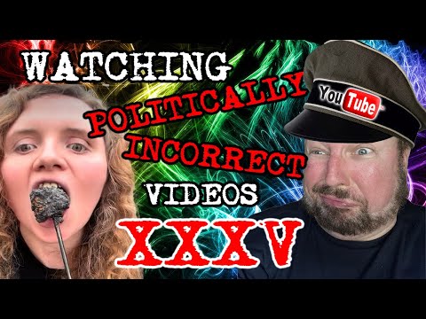 Watching Politically Incorrect Videos part 35