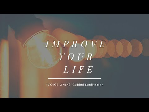 (VOICE ONLY) Guided Meditation - Improve Your Life