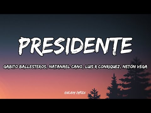 Presidente - Gabito Ballesteros, Natanael Cano, Luis R Conriquez, Netón Vega (LETRAS)🎵