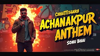 New Cg Rap Song  | Sonu Bhai | Achanakpur Anthem | CG Rap Song