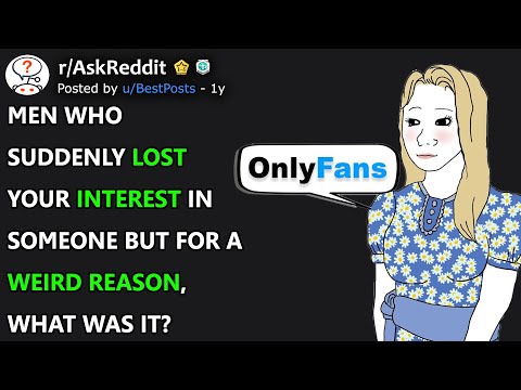 Men who suddenly lost your interest for someone but for a weird reason, what was it? (r/AskReddit)