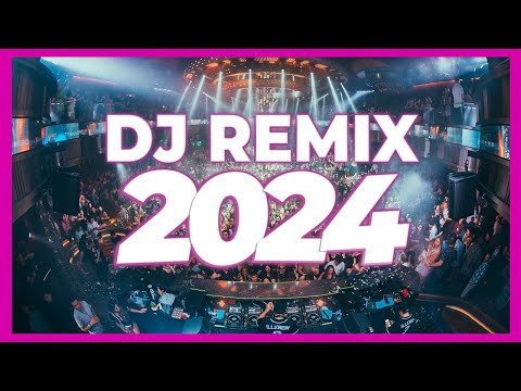 DJ Remix 2024 - Best Mashups & Remixes of Popular Songs | Top DJ Club Music Party Mix