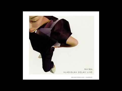 Vladislav Delay || Naima (2002) Full Album