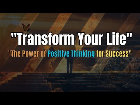 Transform Your Life The Power of Positive Thinking for Success