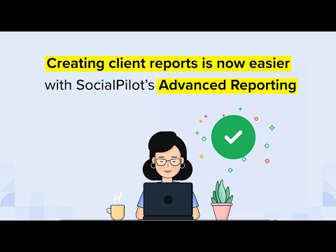 Save Hours in Social Media Reporting with SocialPilot’s Advanced Reports