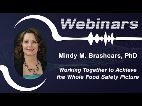 Working Together to Achieve the Whole Food Safety Picture - Mindy Brashears (2021)