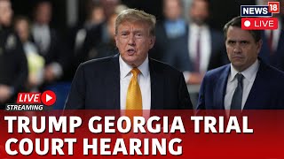 Trump Trial LIVE | Trump Georgia Election Case Court Hearing LIVE | Trump News LIVE | US News | N18G