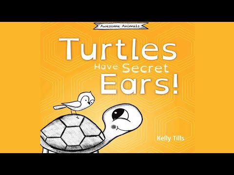 Turtles Have Secret Ears by Kelly Tills | A Book on The Different Types of Sounds Turtles Can Hear