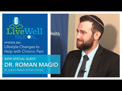 Ep. 282 - LiveWell Talk On...Lifestyle Changes to Help with Chronic Pain (Dr. Roman Magid)