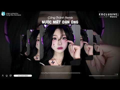 Nước Mắt Đàn Ông Ft Túy Hồng Nhan - Công Thành Remix | Exclusive Remix