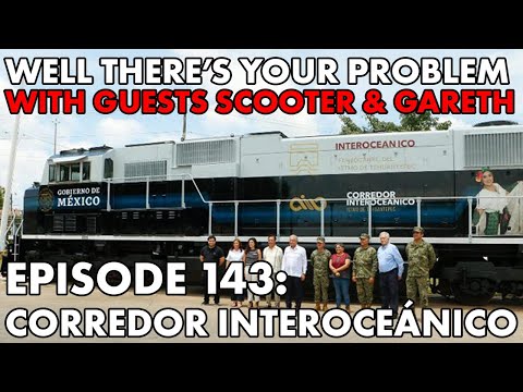 Well There's Your Problem | Episode 143: Corredor Interoceánico