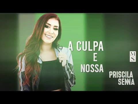 A culpa é nossa - Priscila Senna (LETRA NA DESCRIÇÃO)