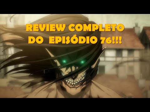 REVIEW COMPLETO do episódio 76 (ep. 76) de SHINGEKI NO KYOJIN (ATTACK ON TITAN)!!!