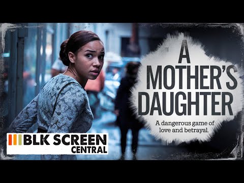 A Mother's Daughter | Free Drama Movie | Full Movie | Black Cinema | BLK Screen Central