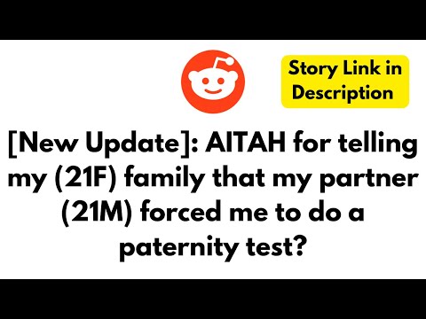 [New Update]: AITA for telling my 21F family that my partner 21M forced me to do a paternity test?