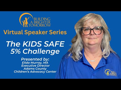 Virtual Speaker's Series: The Kids Safe 5% Challenge