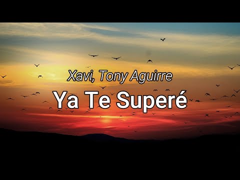 Xavi, Tony Aguirre - Ya Te Superé (Letra/Lyrics)