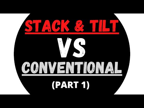 STACK AND TILT VS CONVENTIONAL (PART 1)