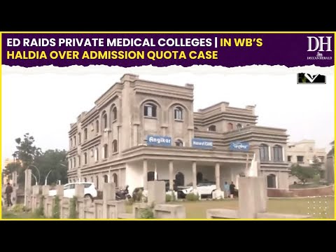 ED raids Private Medical Colleges in WB’s Haldia over admission quota case