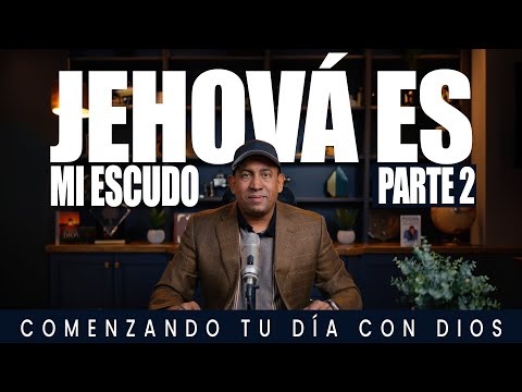 Jehová es mi escudo | Parte 2 | Comenzando Tu Día Con Dios | Pastor Juan Carlos Harrigan