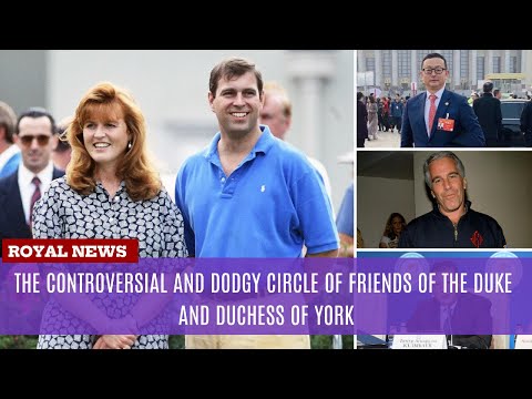 The Controversial and Dodgy Circle of Friends of the Duke and Duchess of York