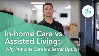 In-home Care vs Assisted Living: Why In-home Care is a Better Option